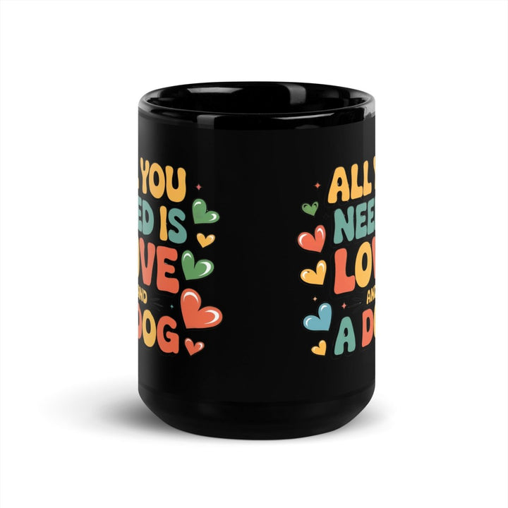 All You Need, Love and a Dog Black Glossy Mug - 11 oz - ArtyKoala