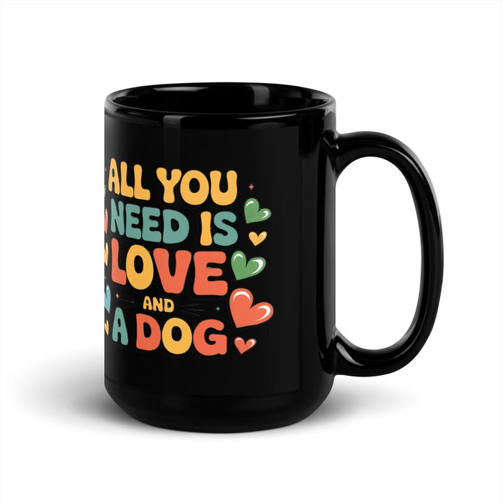 All You Need, Love and a Dog Black Glossy Mug - 11 oz - ArtyKoala