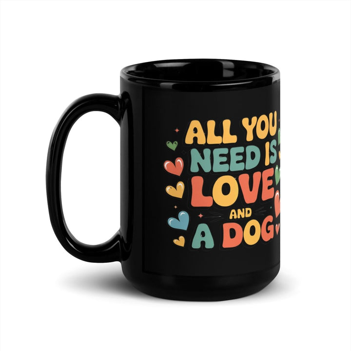 All You Need, Love and a Dog Black Glossy Mug - 15 oz - ArtyKoala