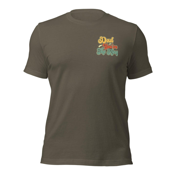 Dad You're The King Man Premium T-shirt - Army / S - ArtyKoala