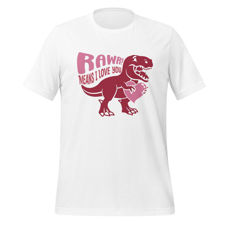 Rawr Means I Love You Man T-Shirt - White / S - ArtyKoala