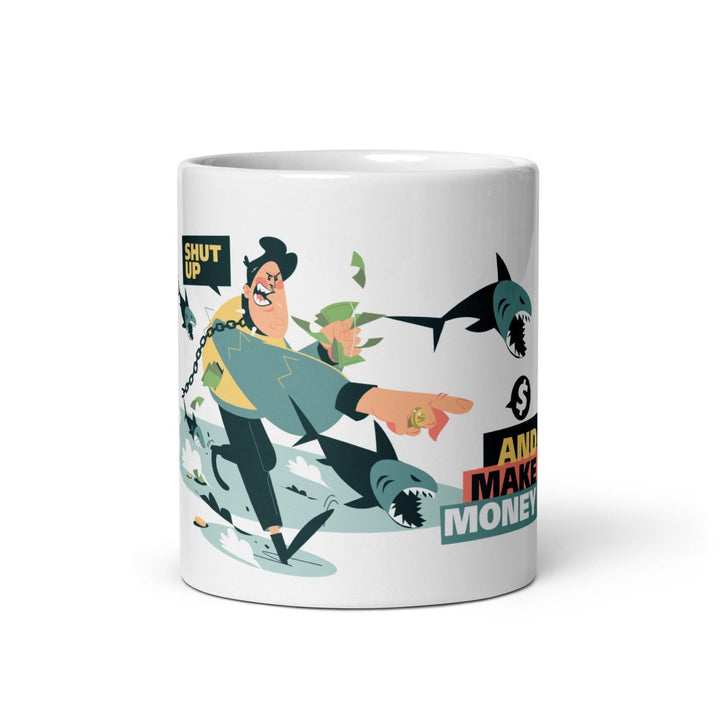Shut Up and Make Money White Glossy Printed Mug - 11 oz - ArtyKoala