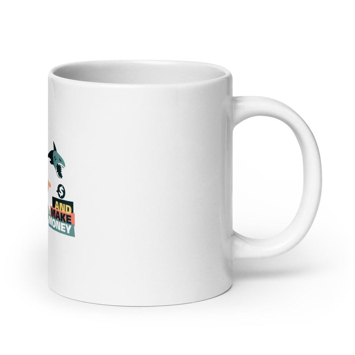 Shut Up and Make Money White Glossy Printed Mug - 20 oz - ArtyKoala