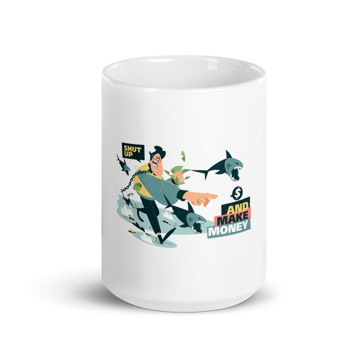 Shut Up and Make Money White Glossy Printed Mug - 15 oz - ArtyKoala
