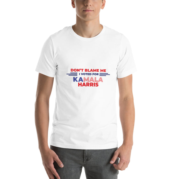 Don't Blame Me I Voted For Kamala Harris Unisex T-shirt - ArtyKoala