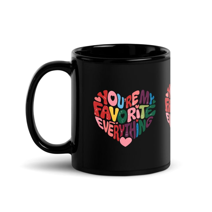 You’re My Favorite Everything Black Glossy Mug - 11 oz - ArtyKoala