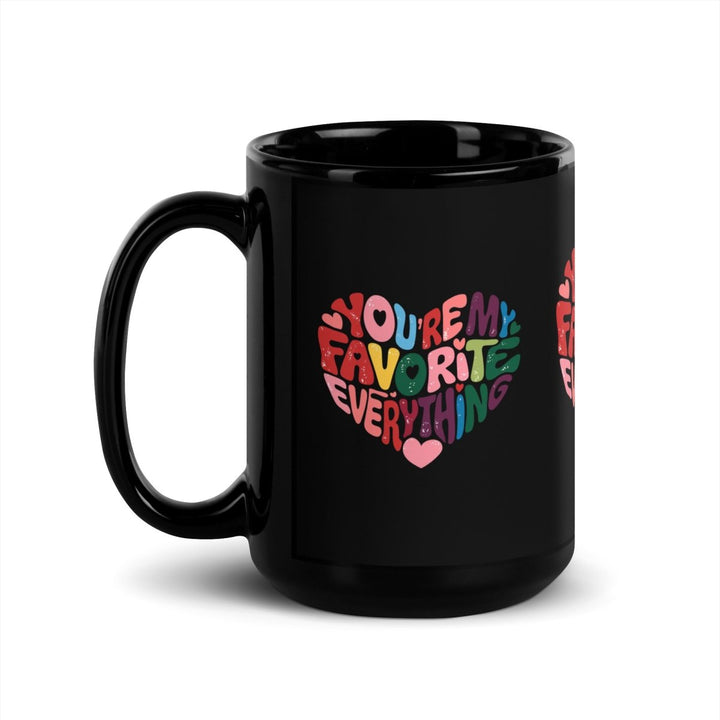 You’re My Favorite Everything Black Glossy Mug - 15 oz - ArtyKoala