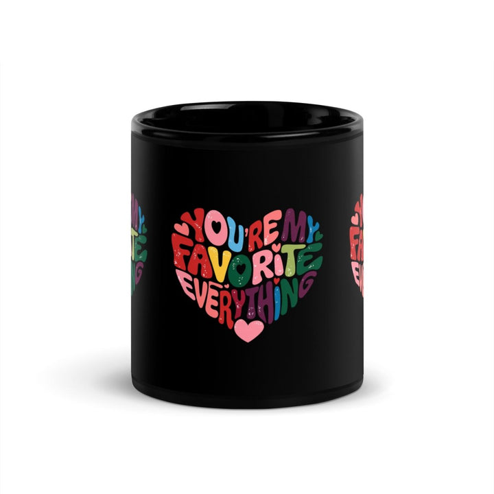 You’re My Favorite Everything Black Glossy Mug - 11 oz - ArtyKoala